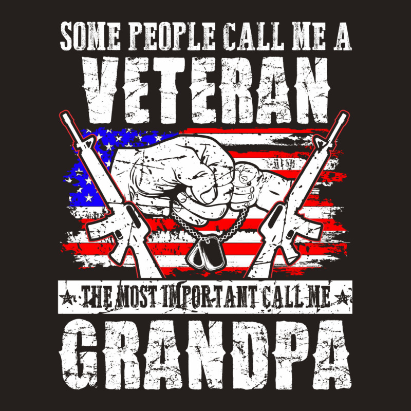 Some People Call Me Veteran Most Important Call Grandpa Tank Top | Artistshot