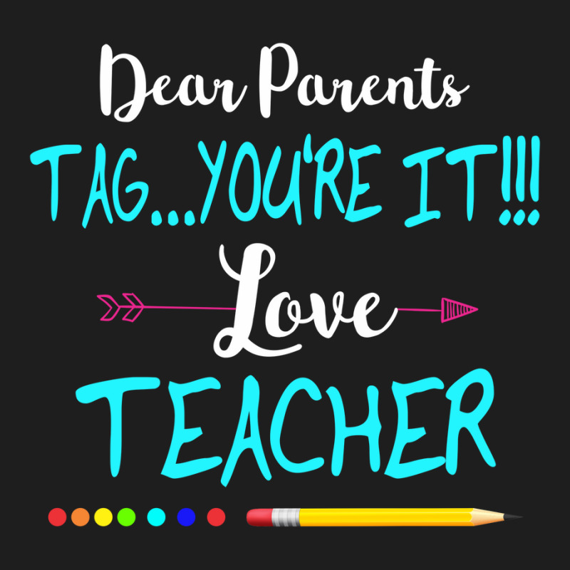 Dear Parents Tag You're It Love Teacher Funny T-shirt Gifts Classic T-shirt | Artistshot