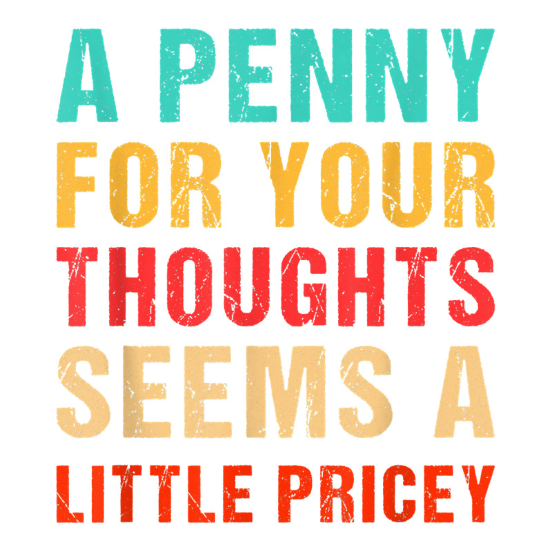 Funny Penny For Your Thoughts Seems Little Pricey Sarcastic T Shirt Baby Tee | Artistshot