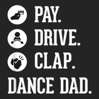 Dance Dad Shirt   Pay Drive Clap   Father Of Dancer Gift T Shirt 3/4 Sleeve Shirt | Artistshot