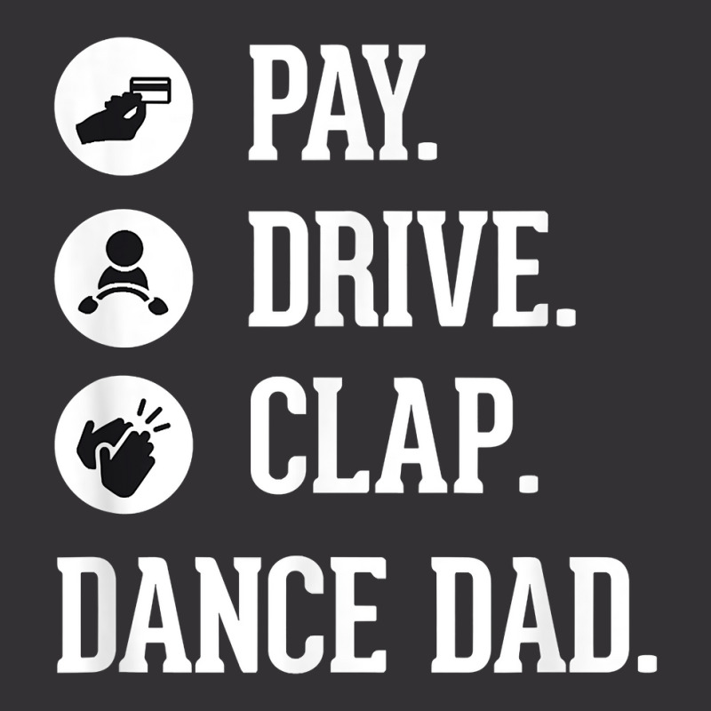 Dance Dad Shirt   Pay Drive Clap   Father Of Dancer Gift T Shirt Vintage Short | Artistshot