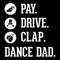 Dance Dad Shirt   Pay Drive Clap   Father Of Dancer Gift T Shirt Fleece Short | Artistshot