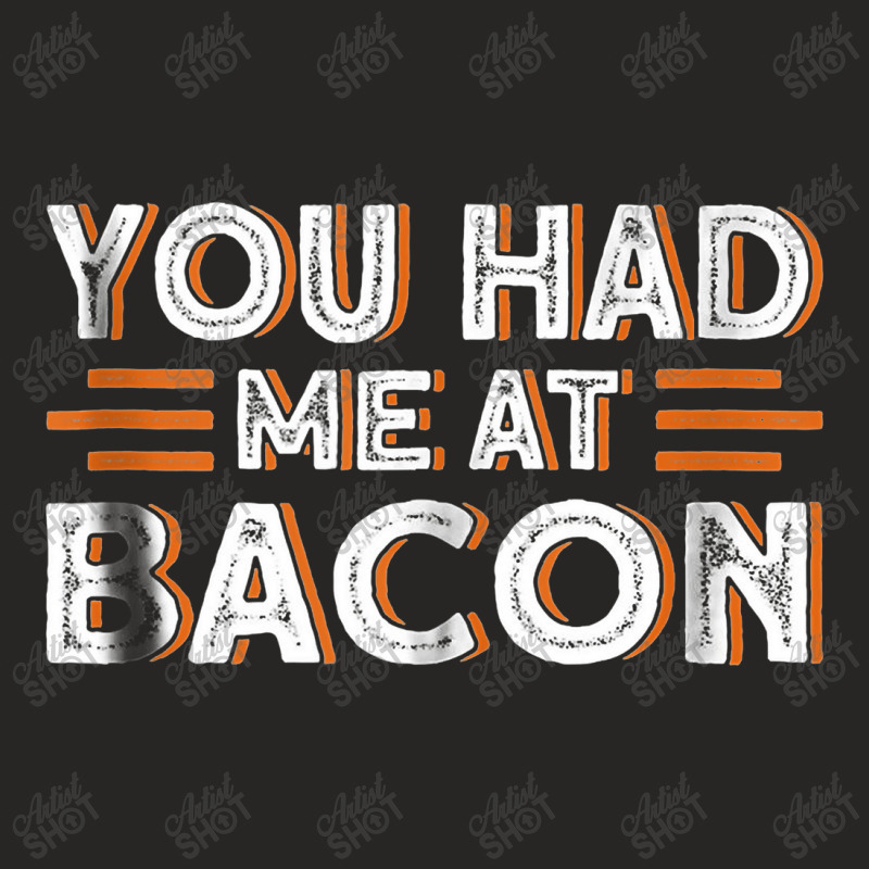 You Had Me At Bacon Ladies Fitted T-Shirt by ralinesah | Artistshot