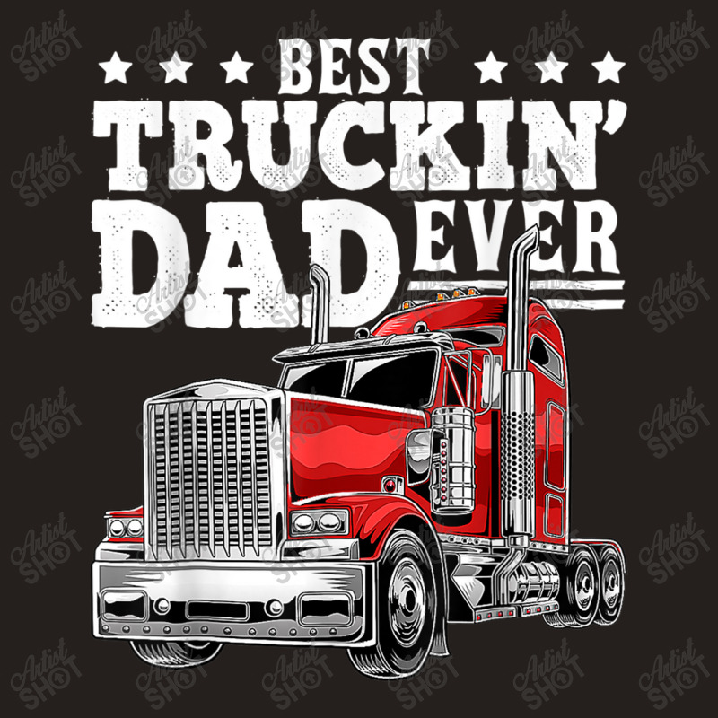 Trucker Best Truckin Dad Ever Big Rig Trucker Father's Day 164 Tank Top by urethrapricey | Artistshot