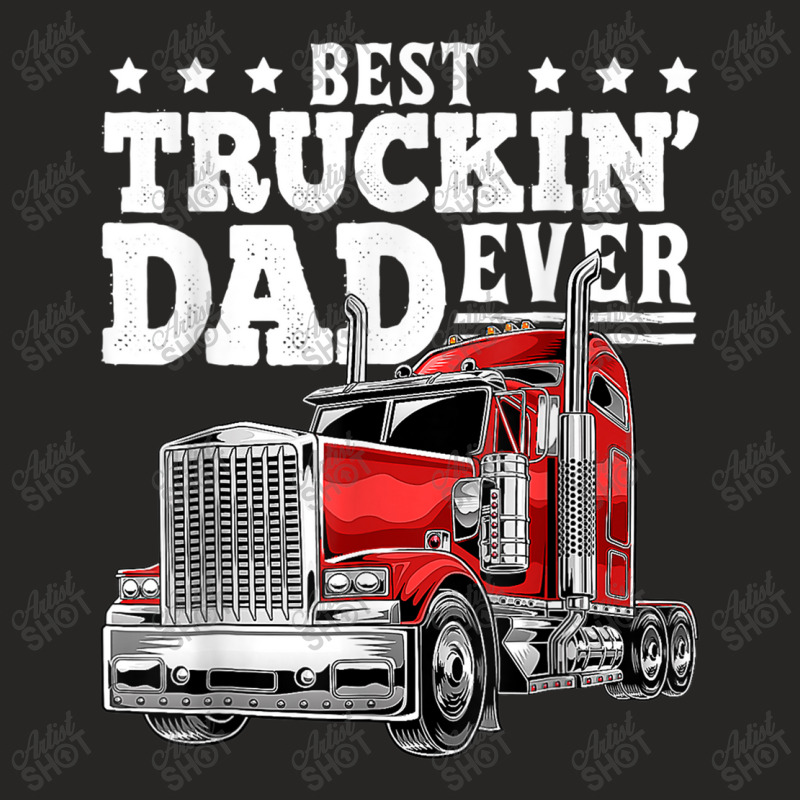 Trucker Best Truckin Dad Ever Big Rig Trucker Father's Day 164 Ladies Fitted T-Shirt by urethrapricey | Artistshot