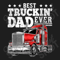 Trucker Best Truckin Dad Ever Big Rig Trucker Father's Day 164 Classic T-shirt | Artistshot