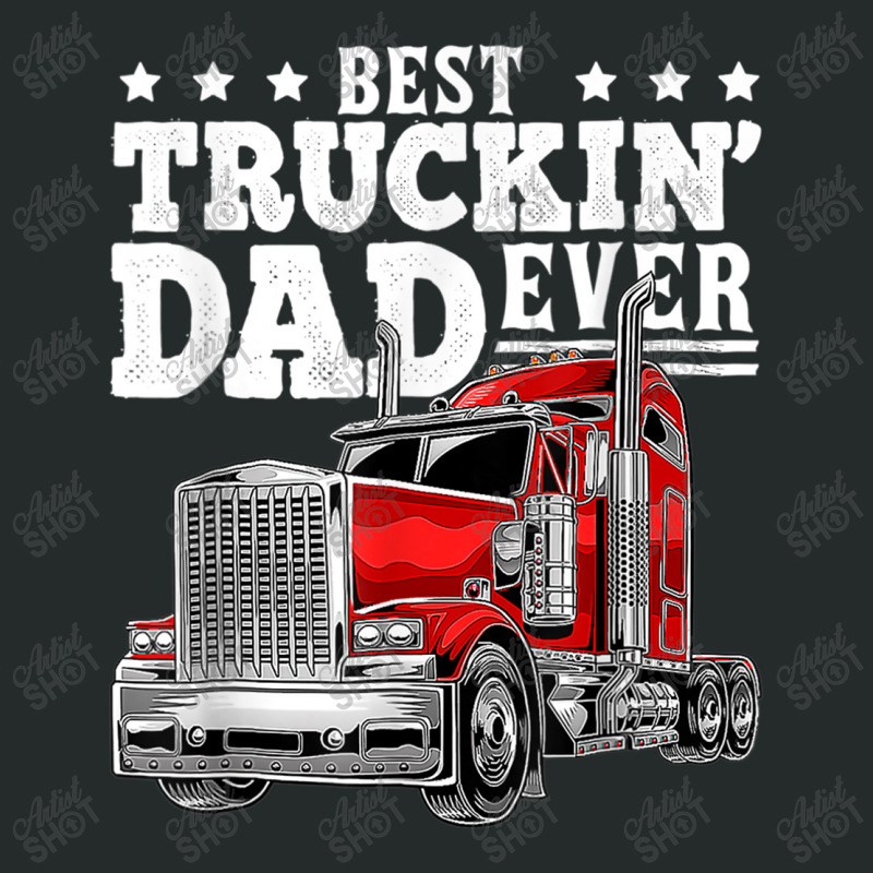 Trucker Best Truckin Dad Ever Big Rig Trucker Father's Day 207 Women's Triblend Scoop T-shirt by urethrapricey | Artistshot