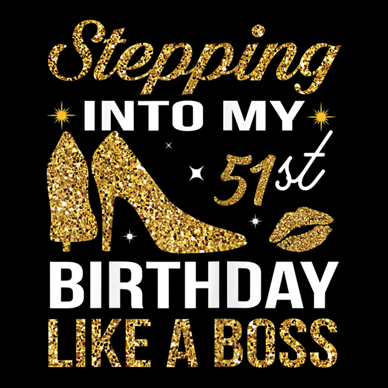 Womens Stepping Into My 51st Birthday Like A Boss Funny Chapter 51 T S 