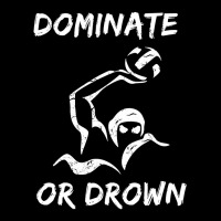 Dominate Or Drown T Shirt  Funny Water Polo Theme Tee Cropped Hoodie | Artistshot