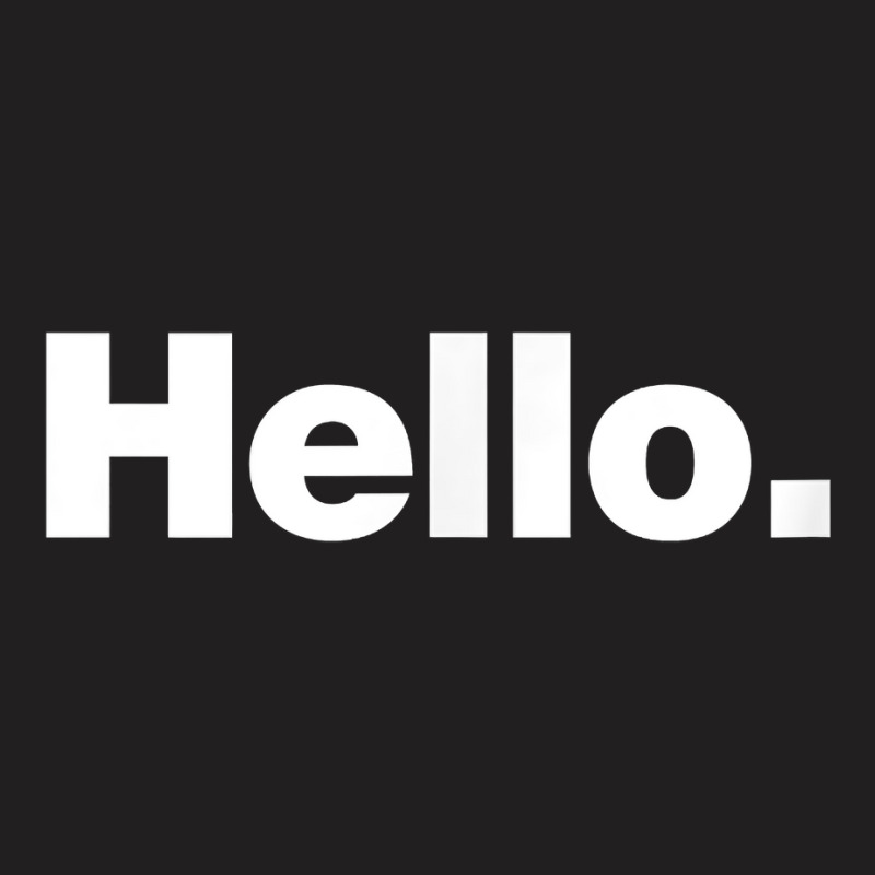 A Hello Shirt  A Shirt That Says Hello T-shirt | Artistshot