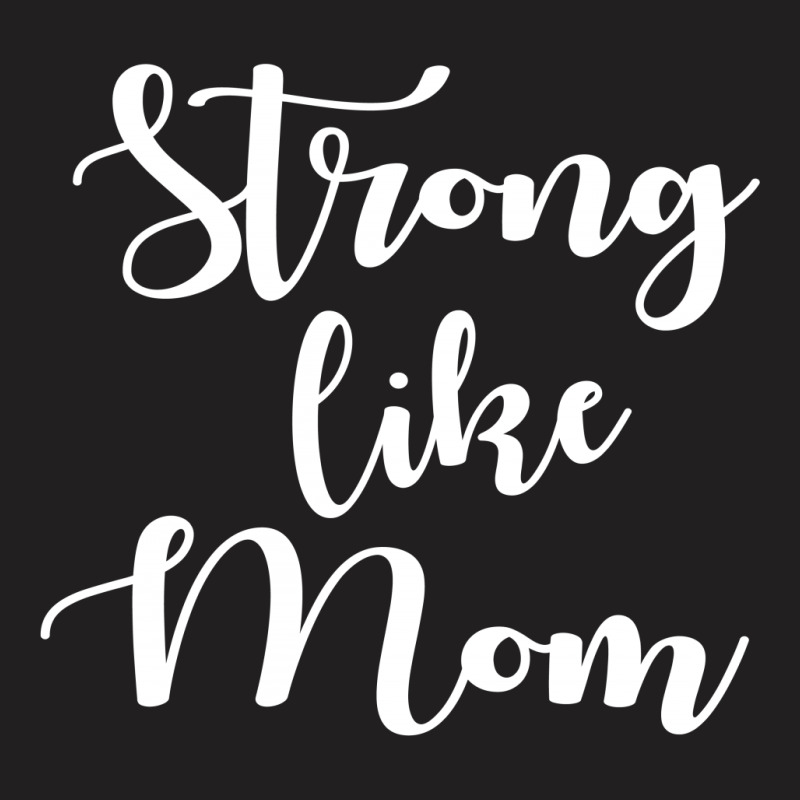 Strong Like Mom T-shirt | Artistshot