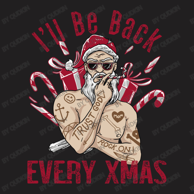 I'll Be Back Every Xmas T-Shirt by Qudkin | Artistshot