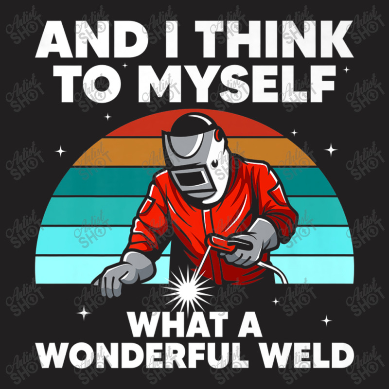 Welder Best Welding Art Arc Welder Pipeliner Ironworker T-shirt | Artistshot