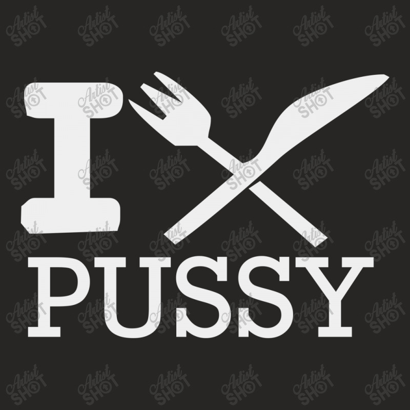 I Eat Pussy Funny Sex Ladies Fitted T-Shirt by Hendada | Artistshot