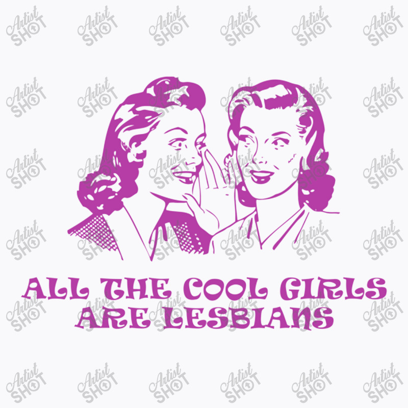 All The Cool Girls Are Lesbians T-shirt | Artistshot