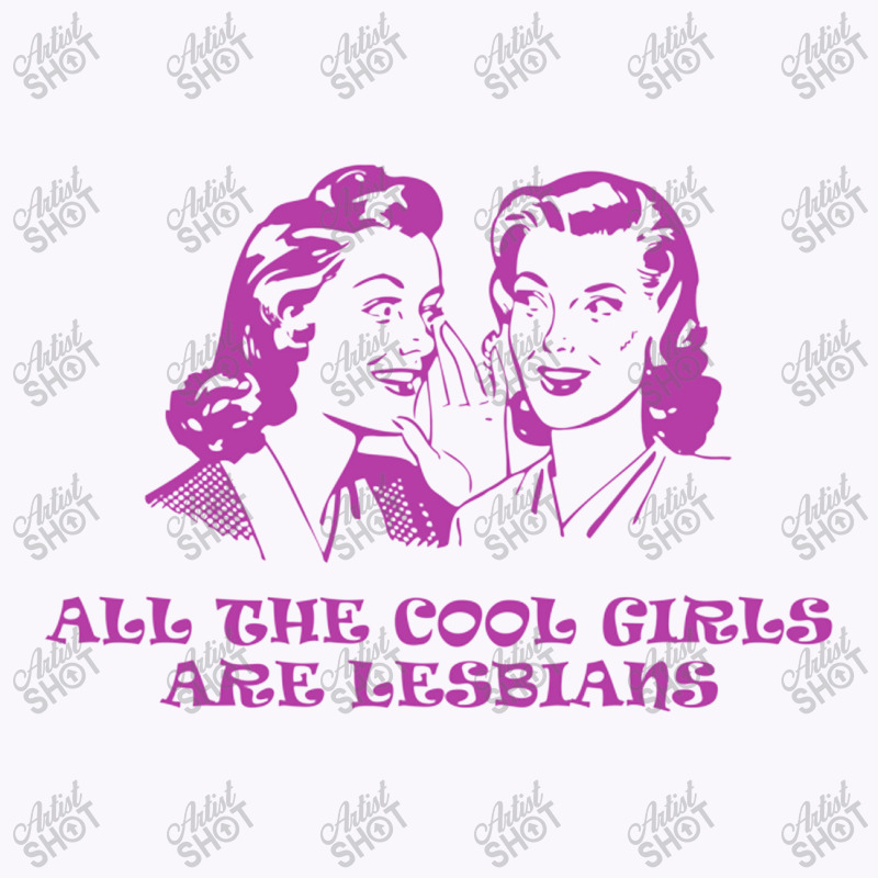 All The Cool Girls Are Lesbians Tank Top | Artistshot