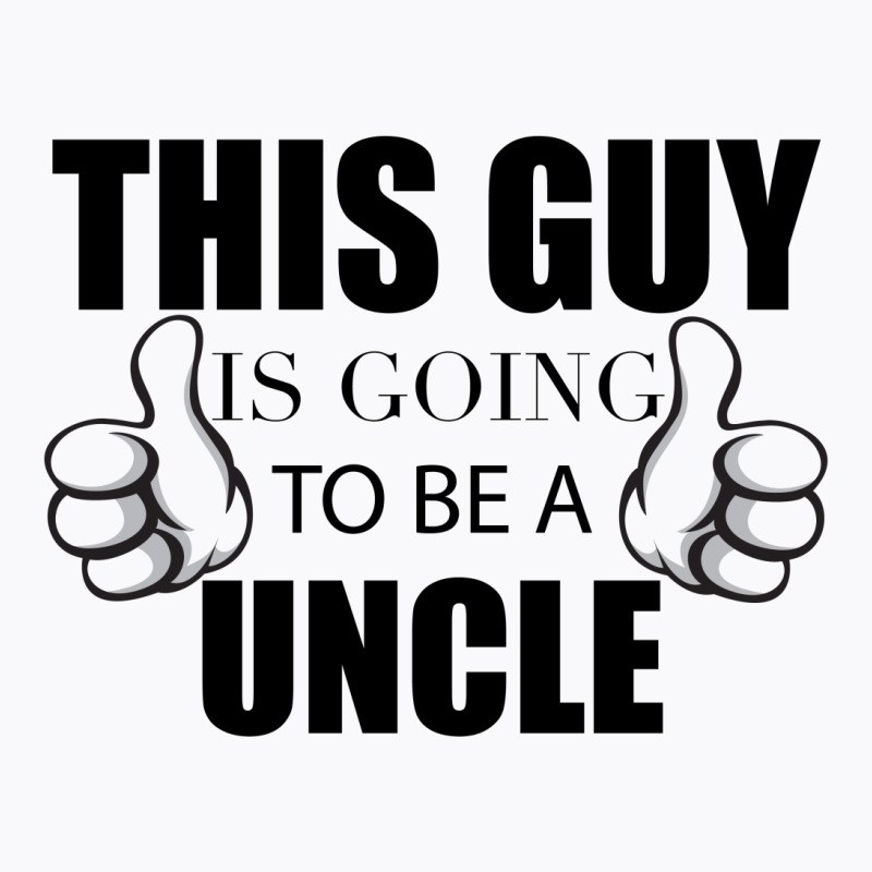 This Guy Is Going To Be A Uncle T-shirt | Artistshot