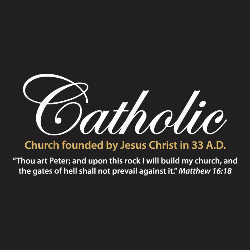 Catholic Church Founded By Jesus Christ In 33 A.d. Shirt T-shirt | Artistshot