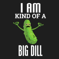 Funny Pickle T Shirt I Am Kind Of A Big Dill Gift Tee Classic T-shirt | Artistshot