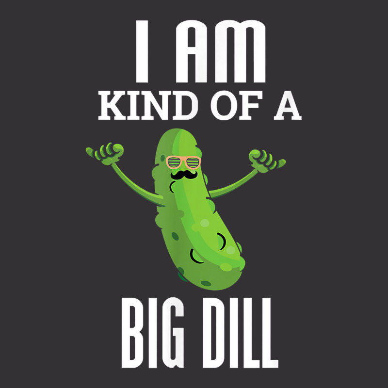 Funny Pickle T Shirt I Am Kind Of A Big Dill Gift Tee Vintage Hoodie by webberoliveria | Artistshot