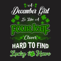 December Girl Is Like A Fourleaf Clover Hard To Find Lucky To Have T-shirt | Artistshot