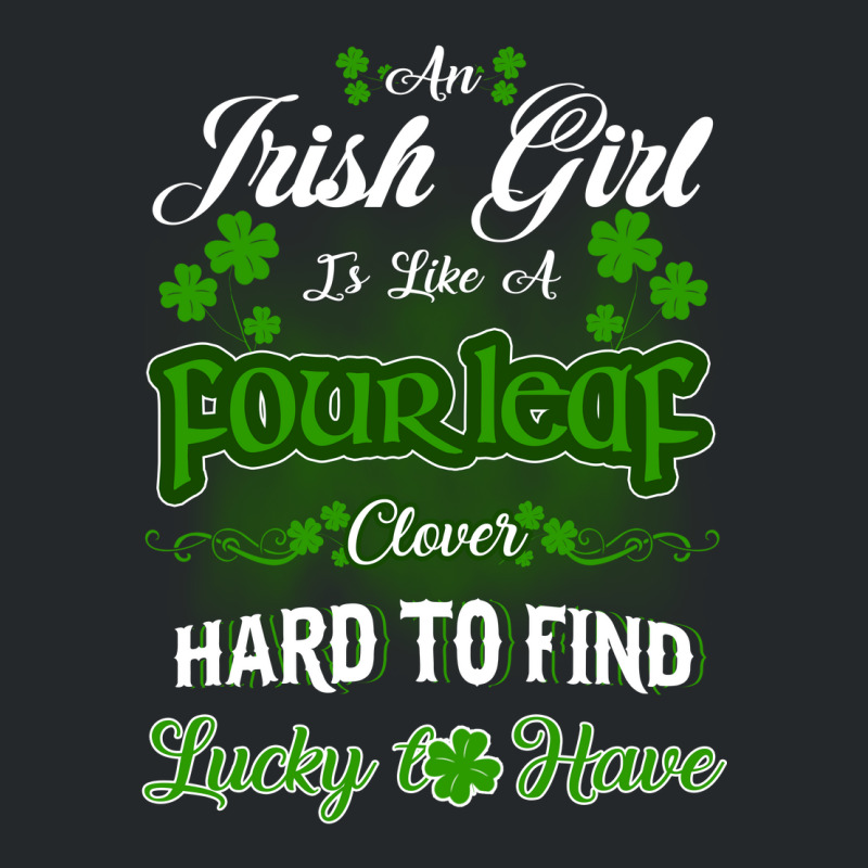 Irish Girl Is Like A Fourleaf Clover Hard To Find Lucky To Have Crewneck Sweatshirt | Artistshot