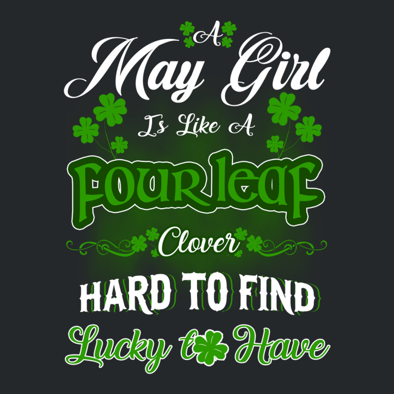 May Girl Is Like A Fourleaf Clover Hard To Find Lucky To Have Crewneck Sweatshirt | Artistshot