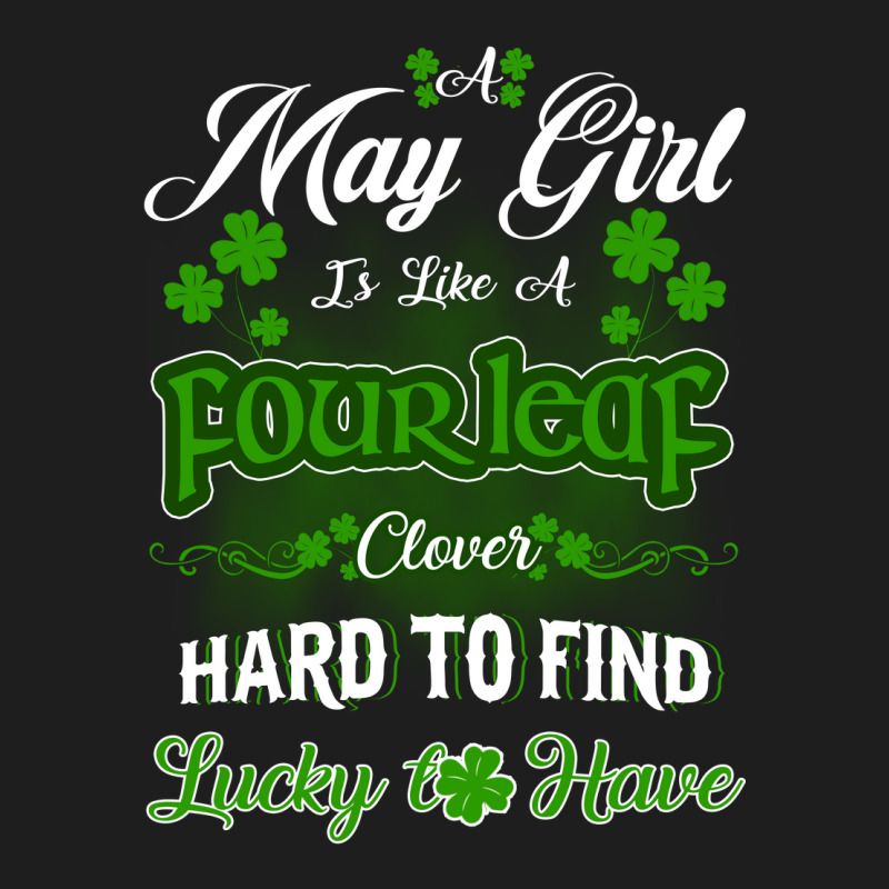 May Girl Is Like A Fourleaf Clover Hard To Find Lucky To Have Classic T-shirt | Artistshot