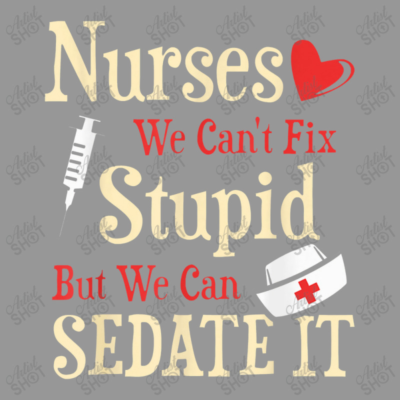 Funny For Nurses We Can't Fix Stupid But We Can Sedate Women's V-Neck T-Shirt by celanasubek | Artistshot