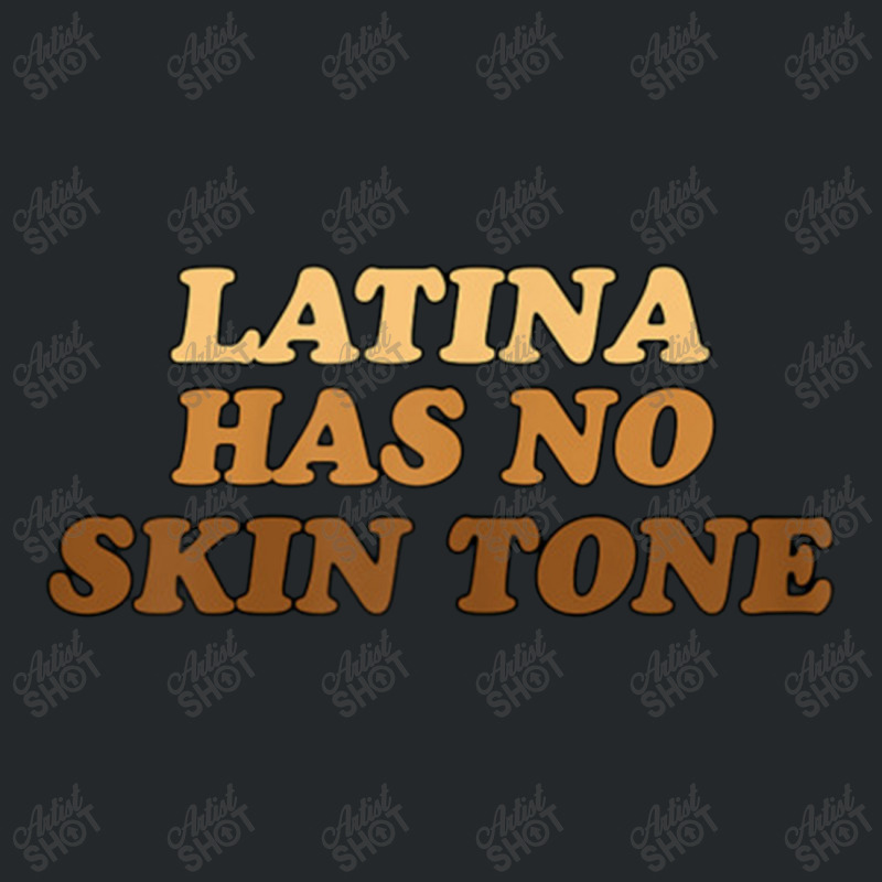 Womens Latina Has No Skin Tone Crewneck Sweatshirt | Artistshot