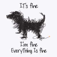 I'm Fine It's Fine Everything Is Fine, Funny Dog T Shirt Tank Top | Artistshot