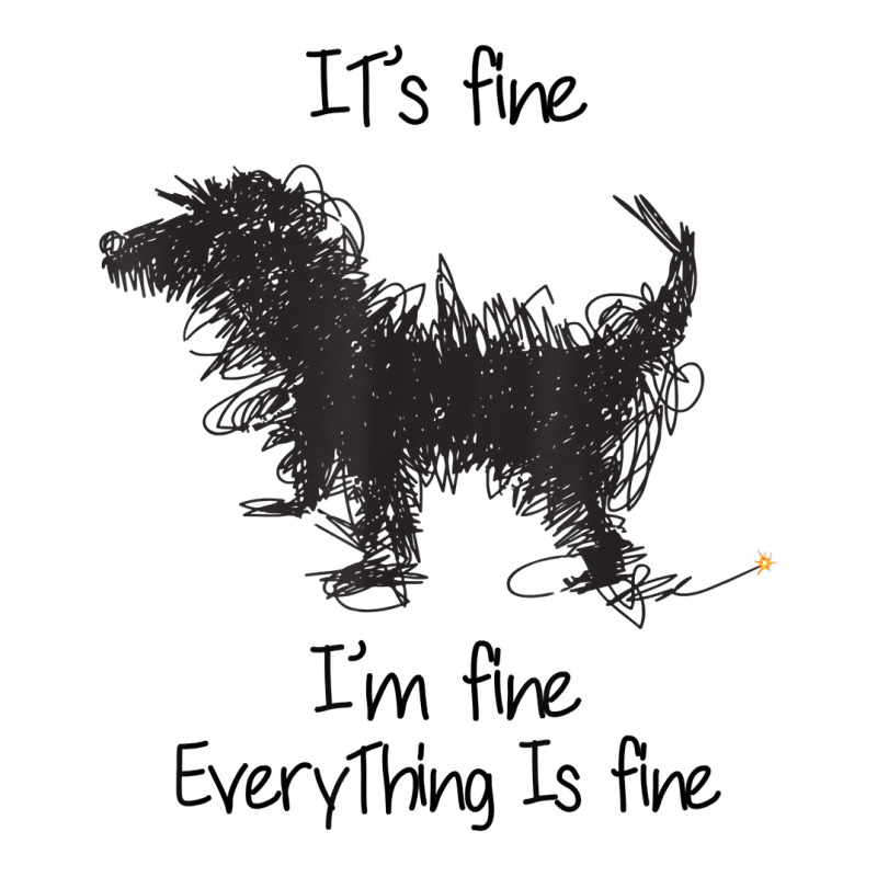 I'm Fine It's Fine Everything Is Fine, Funny Dog T Shirt Zipper Hoodie | Artistshot