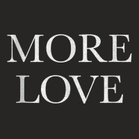 More Love (white Letters)   Artsy Fashion Tank Top Ladies Fitted T-shirt | Artistshot