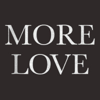 More Love (white Letters)   Artsy Fashion Tank Top Racerback Tank | Artistshot