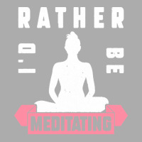 Meditation Lover T  Shirt I'd Rather Be Meditating T  Shirt Men's T-shirt Pajama Set | Artistshot