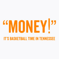 Money! Its Basketball Time In Tennessee Shirt Fan Game Tee T-shirt | Artistshot