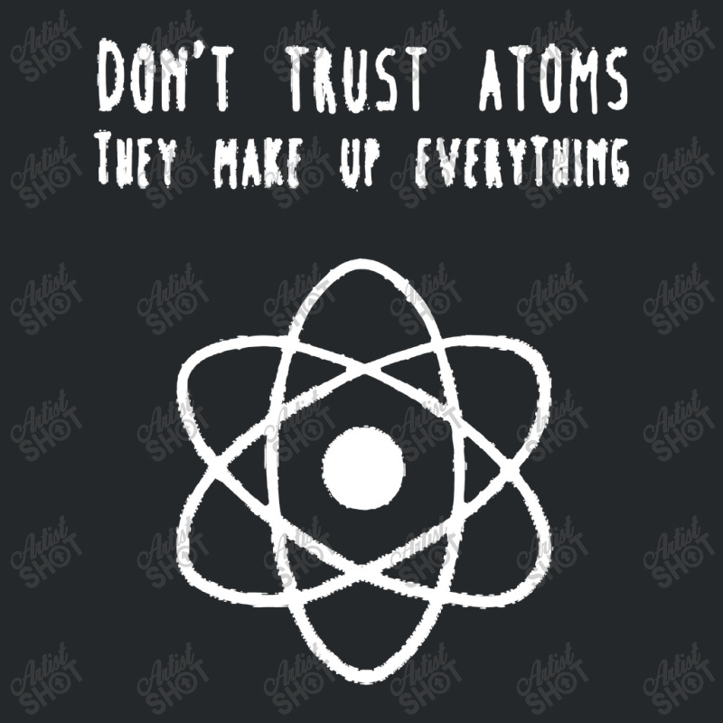 Dont Trust Atoms Crewneck Sweatshirt | Artistshot