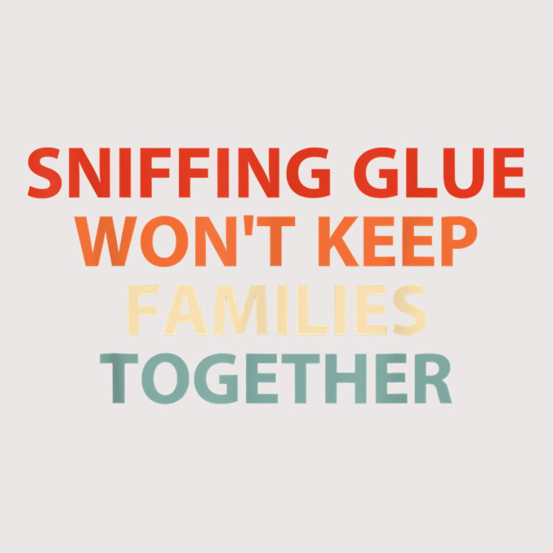 Sniffing Glue Won't Keep Families Together Funny Apparel T Shirt Pocket T-shirt | Artistshot