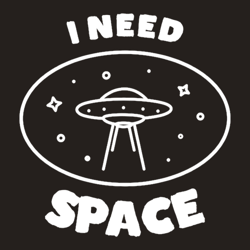 I Need Ufo Space Tank Top | Artistshot