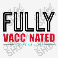 Fully Vaccinated You Are Welcome Toddler Hoodie | Artistshot