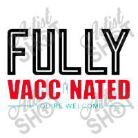 Fully Vaccinated You Are Welcome Youth Hoodie | Artistshot