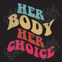 Her Body Her Choice Feminist Womens Vintage Feminist T-shirt | Artistshot