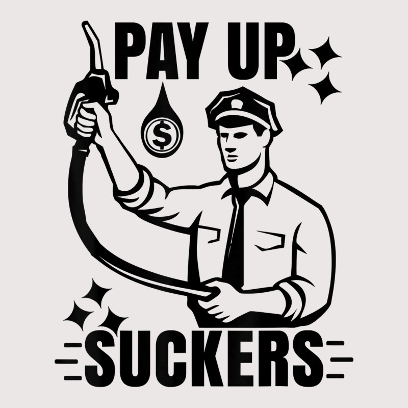 Funny Inflation At The Gasoline Pumps Pay Up Suckers T Shirt Pocket T-shirt | Artistshot