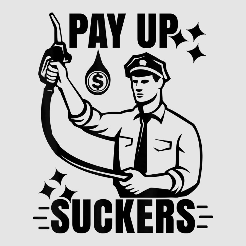 Funny Inflation At The Gasoline Pumps Pay Up Suckers T Shirt Exclusive T-shirt | Artistshot