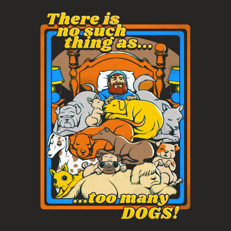 There Is No Such A Thing As Too Many Dogs Ladies Fitted T-Shirt by tobiasfonseca | Artistshot