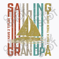 Retro Vintage Sailing Grandpa Funny Sailing Gift T-shirt | Artistshot