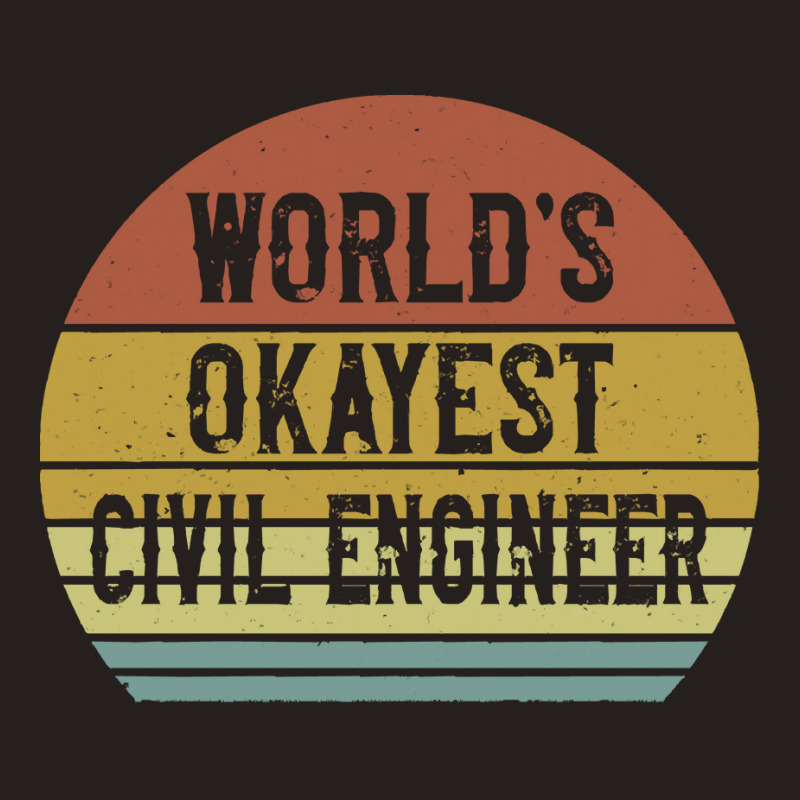 Civil Engineers T  Shirt World's Okayest Civil Engineer T  Shirt Tank Top by difficultasian | Artistshot