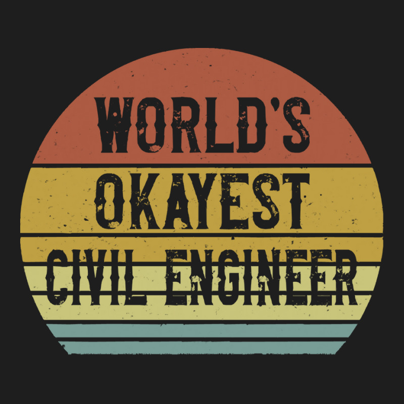 Civil Engineers T  Shirt World's Okayest Civil Engineer T  Shirt Classic T-shirt by difficultasian | Artistshot