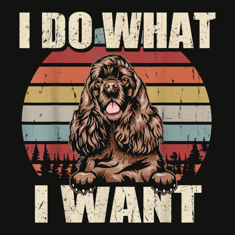 Cocker Spaniel I Do What I Want Funny Dog Vintage Retro T Shirt Scorecard Crop Tee by haocovaccaj | Artistshot