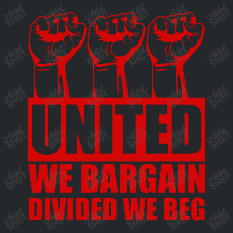 United We Bargain Divided We Beg Labor Union Protest Crewneck Sweatshirt | Artistshot